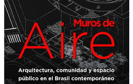 Muros de Aire Arquitectura, comunidad y espacio público en el Brasil contemporáneo