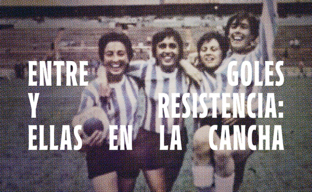 Entre goles y resistencia: ellas en la cancha