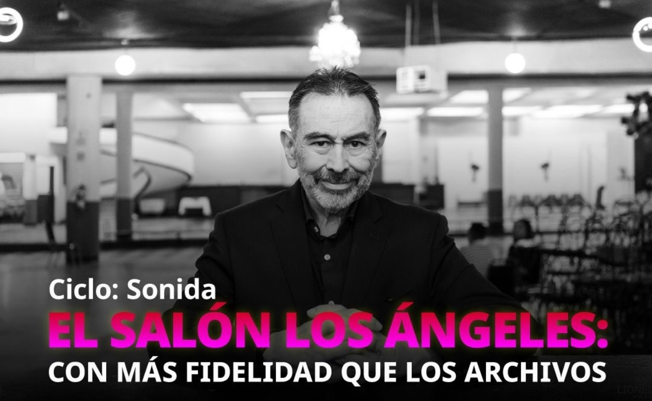 El Salón Los Ángeles: con más fidelidad que los archivos