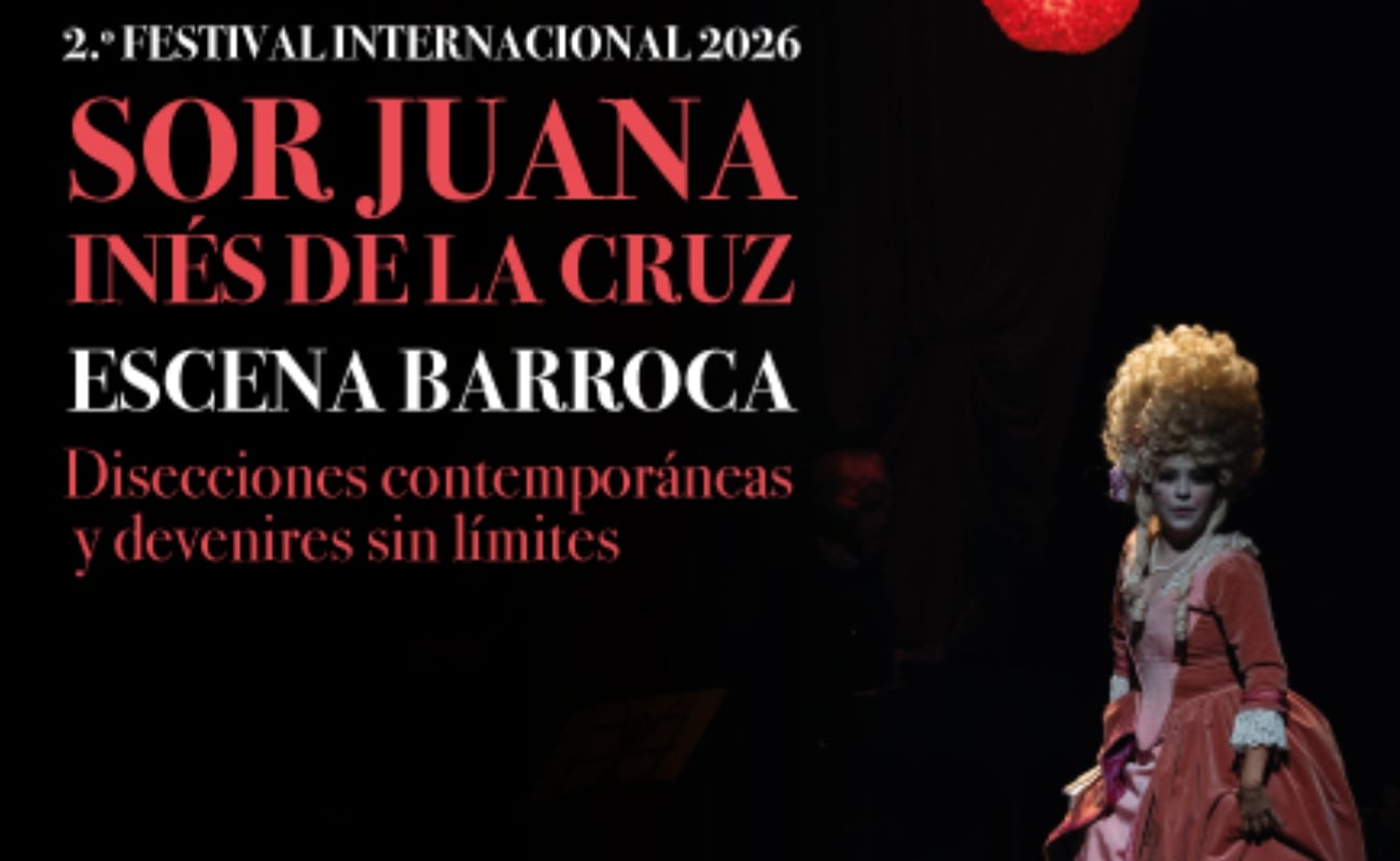 Festival Internacional Sor Juana Inés de la Cruz Escena Barroca: Disecciones contemporáneas y devenires sin límites