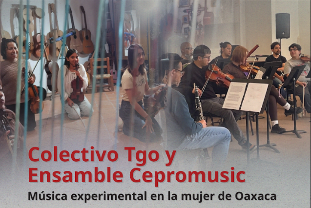 Música experimental en la mujer de Oaxaca Colect Tgo y Ensamble CEPROMUSIC