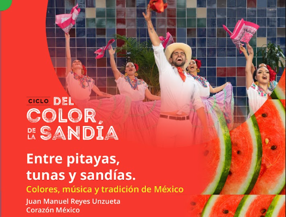 Ciclo Del Color de la Sandía: Entre pitayas, tunas y sandías. Colores, música y tradición de México
