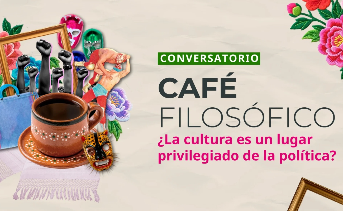 Café filosófico: ¿La cultura es un lugar privilegiado de la política?
